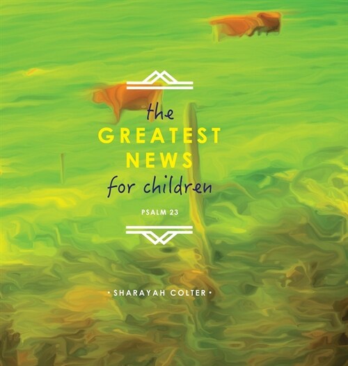 The Greatest News for Children: Psalm 23 (Hardcover)