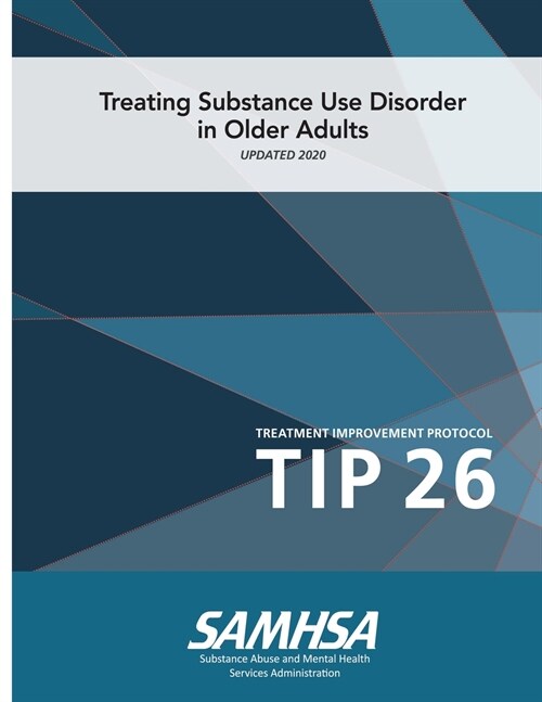 Treating Substance Use Disorder In Older Adults - Treatment Improvement Protocol (Tip 26) - Updated 2020 (Paperback)