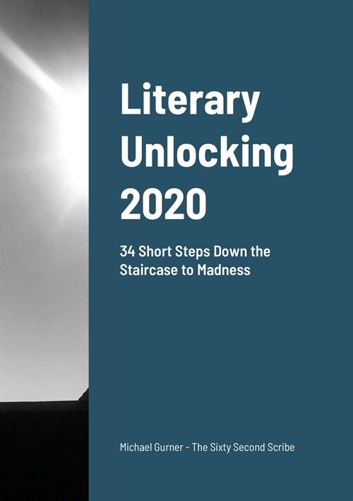 Literary Unlocking: 34 Short Steps Down the Staircase to Madness (Paperback)