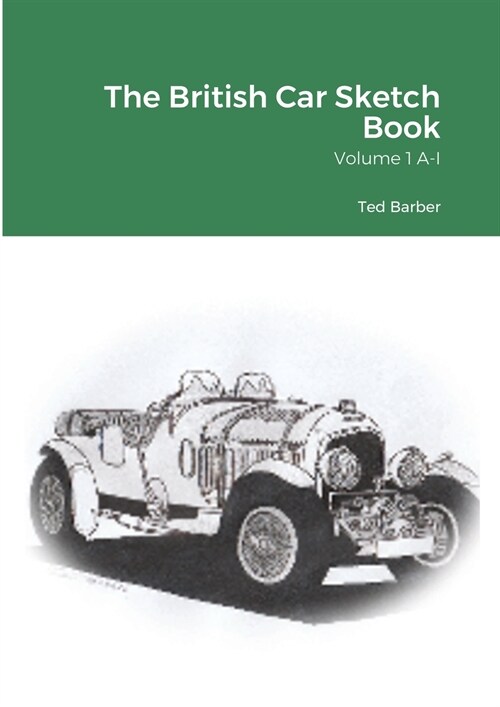 The British Car Sketch Book: Volume 1 A-I (Paperback)