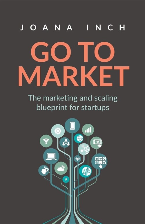 Go to Market: The marketing and scaling blueprint for startups (Paperback)