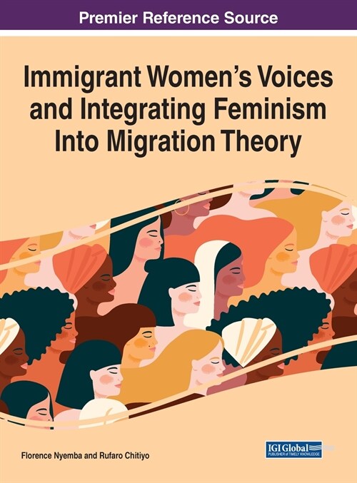 Immigrant Womens Voices and Integrating Feminism Into Migration Theory (Hardcover)