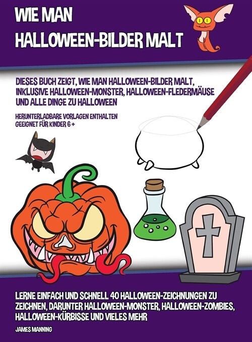 Wie Man Halloween-Bilder Malt (Dieses Buch Zeigt, Wie Man Halloween-Bilder Malt, Inklusive Halloween-Monster, Halloween-Flederm?se und alle Dinge zu (Hardcover)