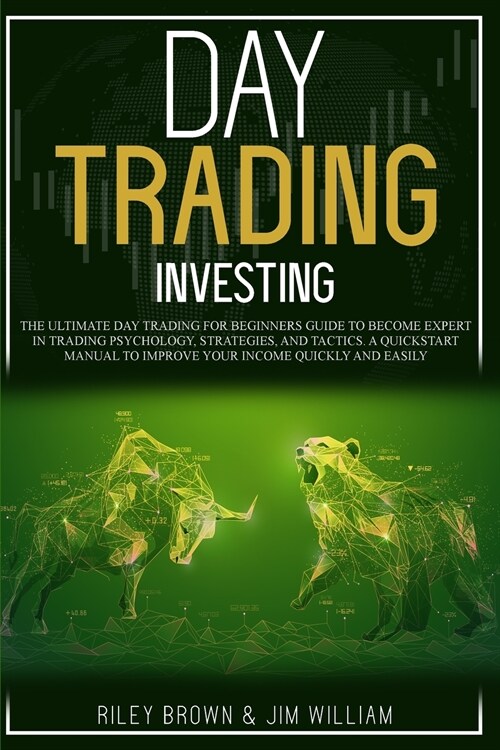 Day Trading Investing: The Ultimate Day Trading For Beginners Guide To Become Expert in Trading Psychology, Strategies, and Tactics. A Quicks (Paperback)