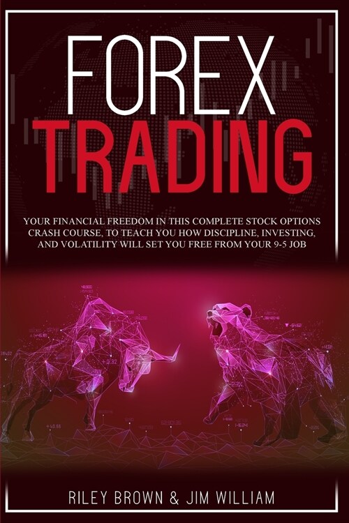 Forex Trading: Your Financial Freedom in This Complete Stock Options Crash Course, To Teach You How Discipline, Investing, and Volati (Paperback)