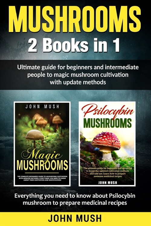 Mushrooms: 2 Books in 1 The ultimate guide for beginners and intermediate people to magic mushroom cultivation with update method (Paperback)
