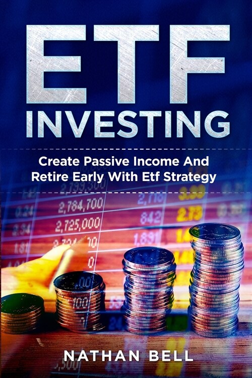 Etf Investing: Create Passive Income And Retire Early With Etf Strategy (Paperback)