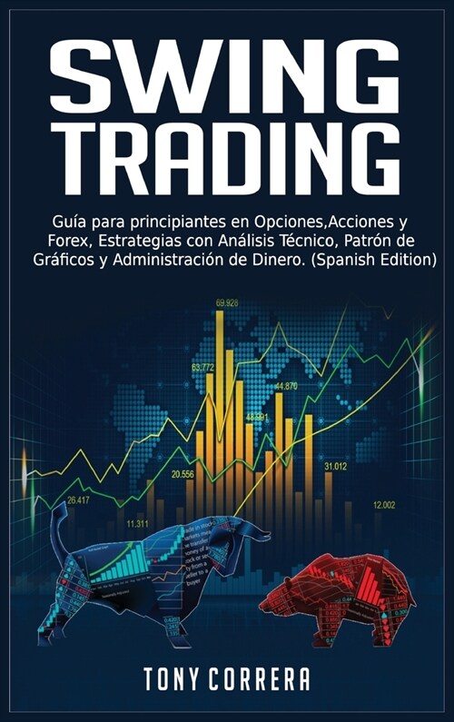 Swing Trading: Gu? para principiantes en Opciones, Acciones y Forex, Estrategias con An?isis T?nico, Patr? de Gr?icos y Administ (Hardcover)