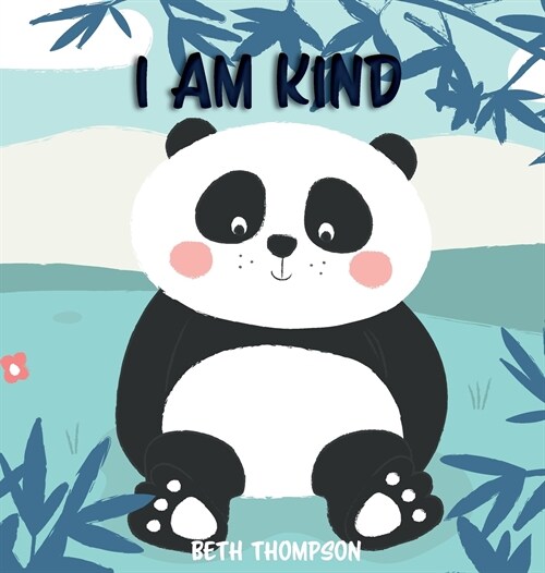 I am Kind: Helping children develop confidence, self-belief, resilience and emotional growth through character strengths and posi (Hardcover)