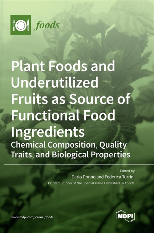 Plant Foods and Underutilized Fruits as Source of Functional Food Ingredients: Chemical Composition, Quality Traits, and Biological Properties (Hardcover)