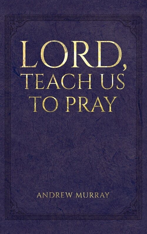 Lord, Teach Us to Pray (Hardcover)
