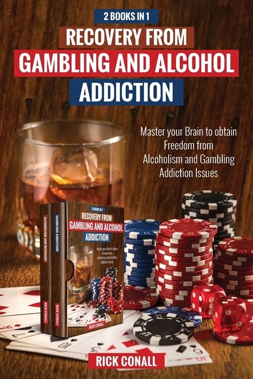 Recovery from Gambling and Alcohol Addiction: 2 Books in 1 - Master your Brain to obtain Freedom from Alcoholism and Gambling addiction issues. (Paperback)