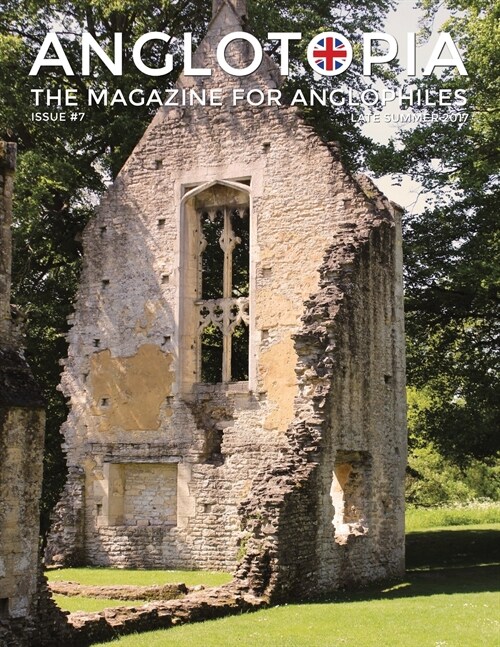 Anglotopia Magazine - Issue #7 - The Anlgophile Magazine - Stourhead, Oxford, Soho, Post Boxes, Queen Anne, Salisbury, Wordsworth, Twinings, Evelyn Wa (Paperback)