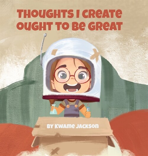 Thoughts I Create Ought to Be Great (Hardcover)