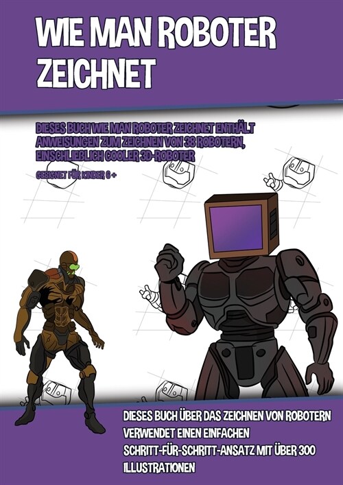 Wie Man Roboter Zeichnet (Dieses Buch Wie Man Roboter Zeichnet Enth?t Anweisungen Zum Zeichnen Von 38 Robotern, Einschlie?ich Cooler 3D-Roboter): Di (Paperback)