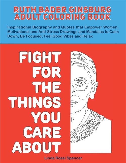 Ruth Bader Ginsburg Adult Coloring Book: Inspirational Biography and Quotes that Empower Women. Motivational and Anti-Stress Drawings and Mandalas to (Paperback)