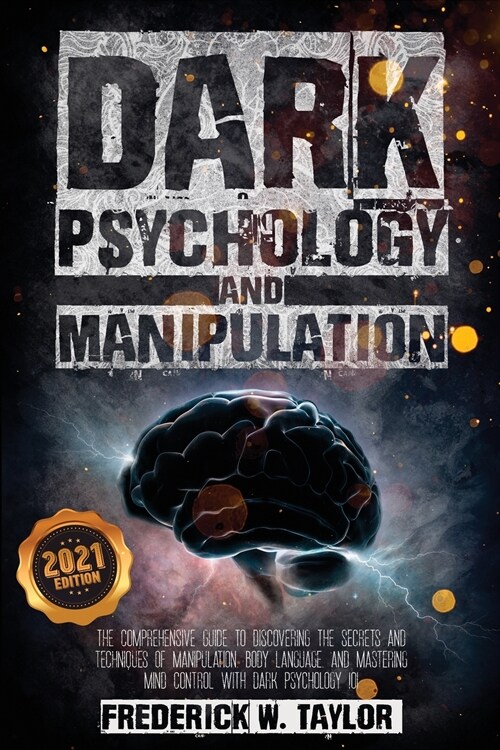 Dark Psychology and Manipulation: The Comprehensive Guide to Discovering the Secrets and Techniques of Manipulation, Body Language, and Mastering Mind (Paperback)