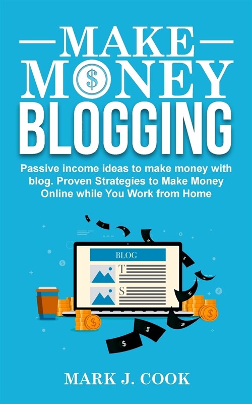 Make Money Blogging: Passive Income Ideas To Make Money With Blog (Paperback)