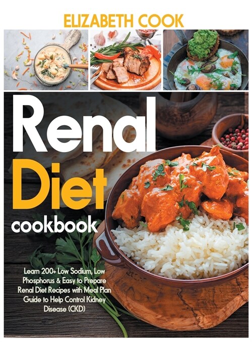 Renal Diet Cookbook: Learn 200+ Low Sodium, Low Phosphorus & Easy to Prepare Renal Diet Recipes with Meal Plan Guide to Help Control Kidney (Hardcover)