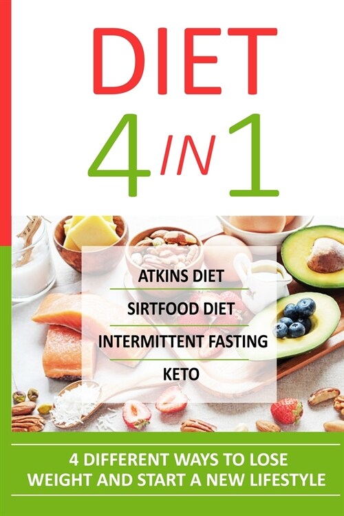 Diet 4 in 1: Atkins diet + sirtfood diet + intermittent fasting + keto (Paperback)