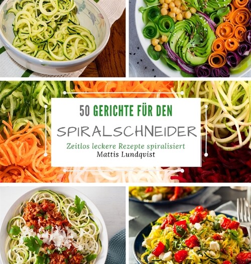 50 Gerichte f? den Spiralschneider: Zeitlos leckere Rezepte spiralisieren (Hardcover)