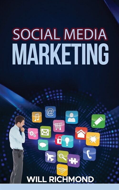 Social Media Marketing: How to Create Passive Income by Mastering Facebook, Instagram, Twitter, Linkedln and Youtube Marketing, Build Up Your (Hardcover)