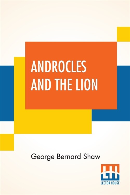 Androcles And The Lion: An Old Fable Renovated By Bernard Shaw With Preface (Paperback)