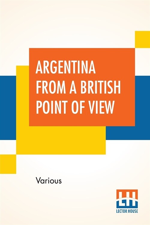 Argentina From A British Point Of View: And Notes On Argentine Life. Edited By Campbell P. Ogilvie. (Paperback)