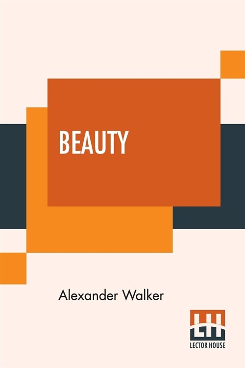 Beauty: Illustrated Chiefly By An Analysis And Classification Of Beauty In Woman, Edited By An American Physician (Paperback)