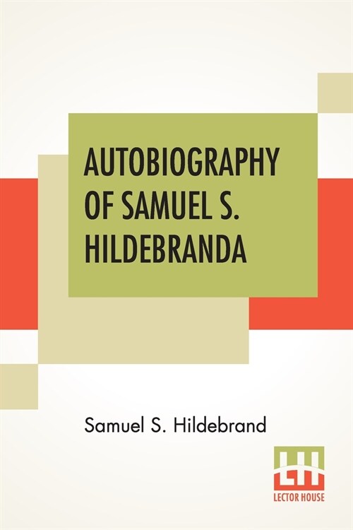 Autobiography Of Samuel S. Hildebrand: The Renowned Missouri Bushwhacker And Unconquerable Rob Roy Of America; Being His Complete Confession Recentl (Paperback)