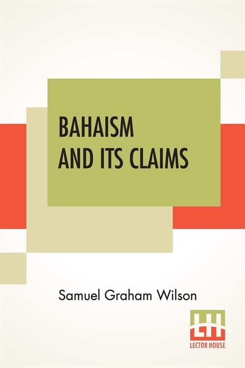 Bahaism And Its Claims: A Study Of The Religion Promulgated By Baha Ullah And Abdul Baha (Paperback)