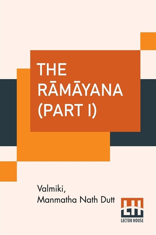 The Rāmāyana (Part I): Vol. I. - Bālakāndam, Vol. II. - Ayodhyākāndam. (Complete Set Of Seven Volumes In Three Parts, Pa (Paperback)