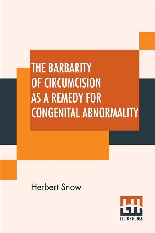 The Barbarity Of Circumcision As A Remedy For Congenital Abnormality (Paperback)