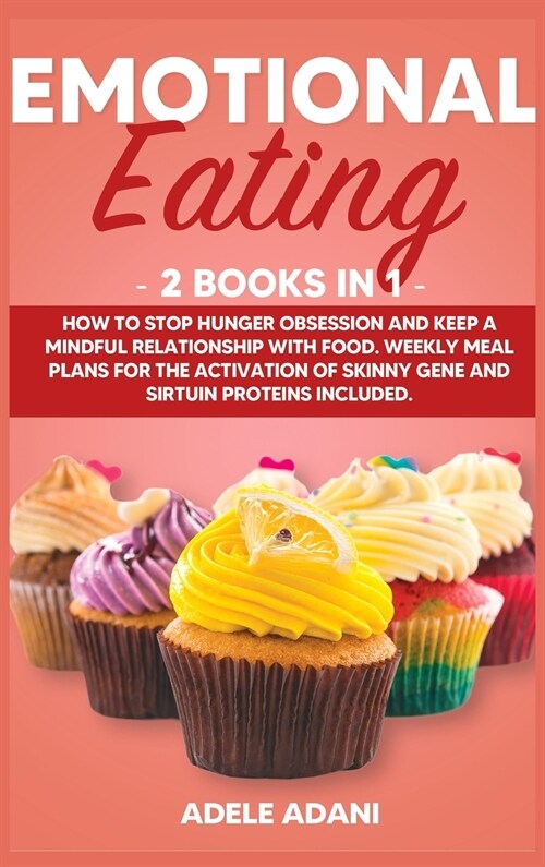 Emotional Eating: 2 books in 1: How to Stop Hunger Obsession and keep and Mindful Relationship with Food. Weekly Meal Plans for the Acti (Hardcover)