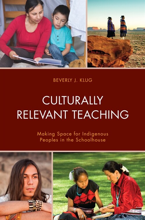 Culturally Relevant Teaching: Making Space for Indigenous Peoples in the Schoolhouse (Hardcover)