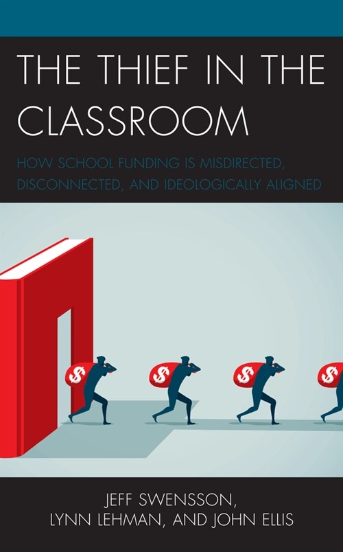 The Thief in the Classroom: How School Funding Is Misdirected, Disconnected, and Ideologically Aligned (Paperback)