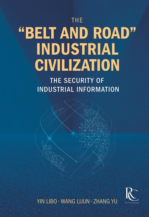 The belt and Road Industrial Civilization: The Security of Industrial Information (Hardcover)
