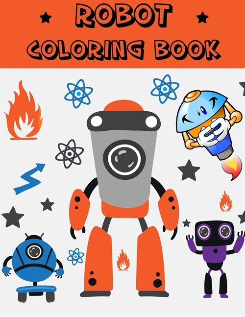 Robot Coloring Book: +100 of Cute robot designs are ready for coloring - Robot Activity Book for Kids - Glossy Cover (Paperback)