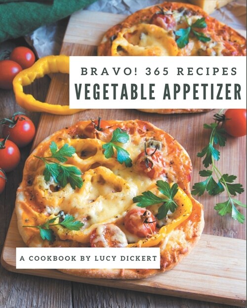 Bravo! 365 Vegetable Appetizer Recipes: Enjoy Everyday With Vegetable Appetizer Cookbook! (Paperback)