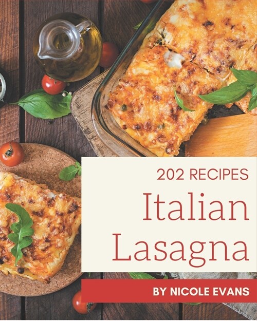 202 Italian Lasagna Recipes: A Timeless Italian Lasagna Cookbook (Paperback)