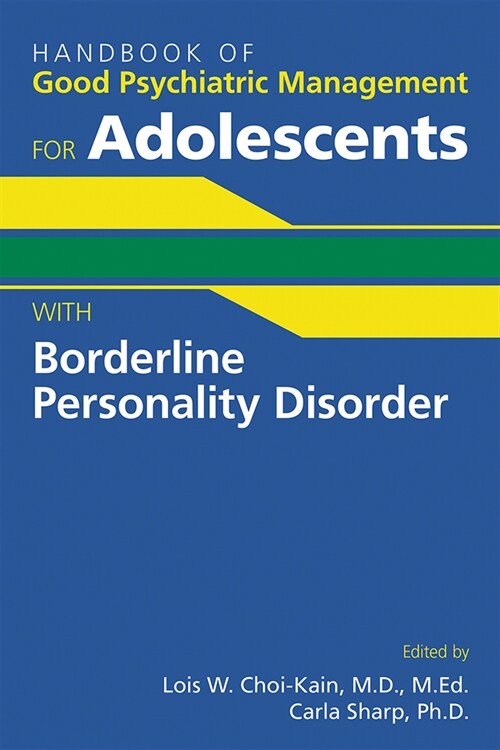 Handbook of Good Psychiatric Management for Adolescents with Borderline Personality Disorder (Paperback)