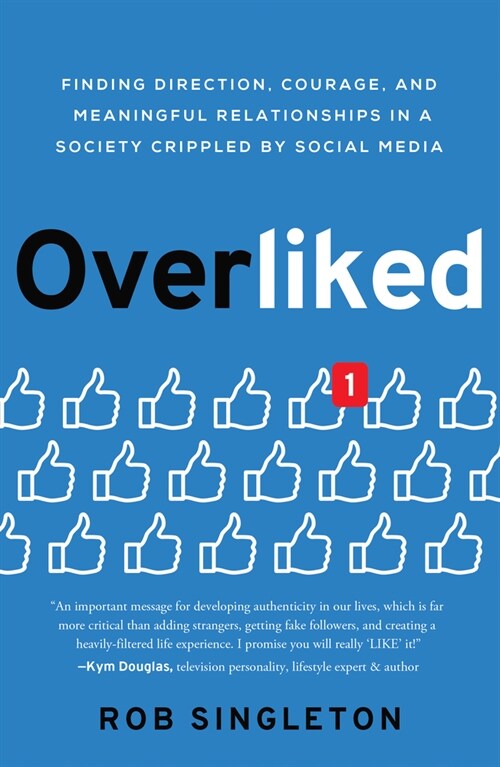 Overliked: Finding Direction, Courage, and Meaningful Relationships in a Society Crippled by Social Media (Hardcover)