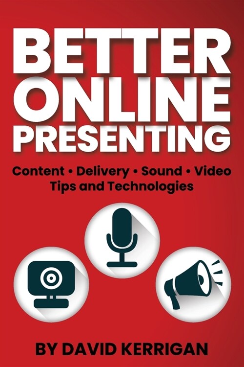 Better Online Presenting: Tips and Technologies (Paperback)