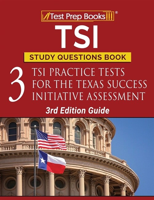 TSI Study Questions Book: 3 TSI Practice Tests for the Texas Success Initiative Assessment [3rd Edition Guide] (Paperback)