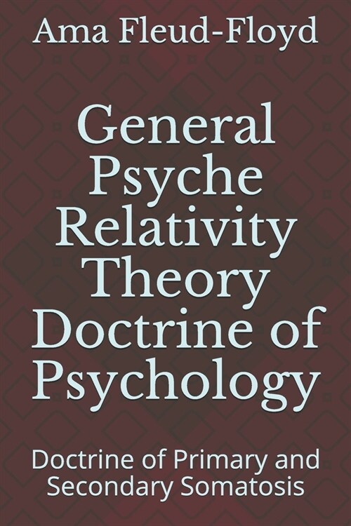General Psyche Relativity Theory Doctrine of Psychology: Doctrine of Primary and Secondary Somatosis (Paperback)