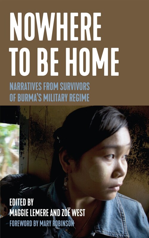 Nowhere to Be Home: Narratives from Survivors of Burmas Military Regime (Paperback)
