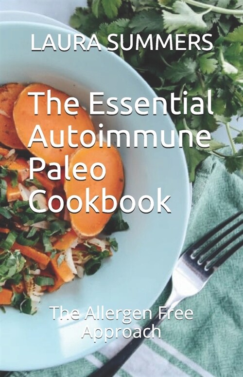 The Essential Autoimmune Paleo Cookbook: The Allergen Free Approach (Paperback)