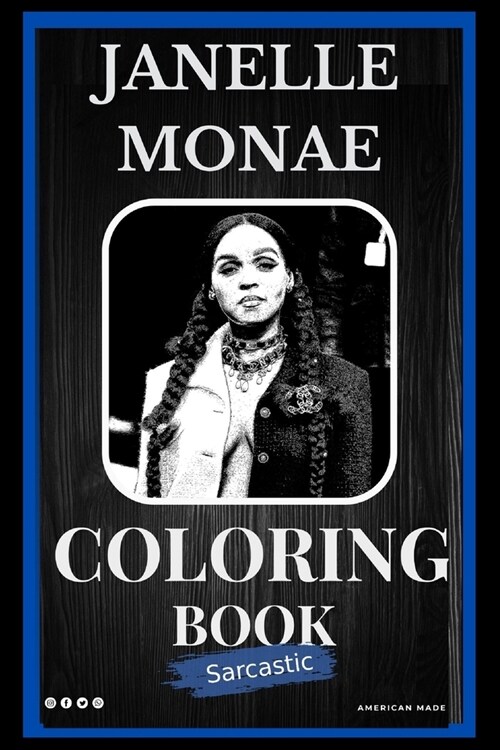 Janelle Monae Sarcastic Coloring Book: An Adult Coloring Book For Leaving Your Bullsh*t Behind (Paperback)