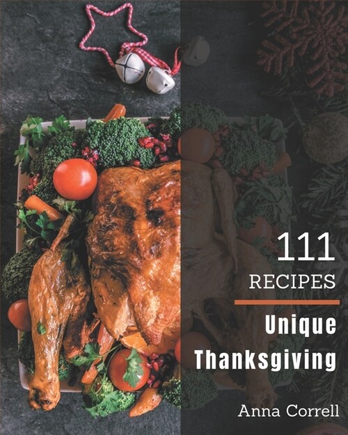 111 Unique Thanksgiving Recipes: Everything You Need in One Thanksgiving Cookbook! (Paperback)