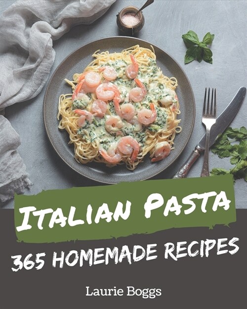 365 Homemade Italian Pasta Recipes: Welcome to Italian Pasta Cookbook (Paperback)